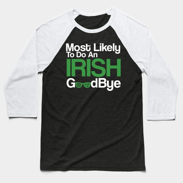 Most Likely To Do An Irish Goodbye Baseball T-Shirt by click2print